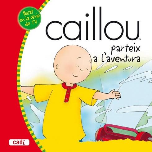 CAILLOU PARTEIX A L' AVENTURA | 9788447460427 | Llibres Parcir | Llibreria Parcir | Llibreria online de Manresa | Comprar llibres en català i castellà online