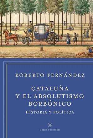 CATALUÑA Y EL ABSOLUTISMO BORBÓNICO | 9788498927412 | ROBERTO FERNÁNDEZ DÍAZ | Llibres Parcir | Llibreria Parcir | Llibreria online de Manresa | Comprar llibres en català i castellà online