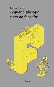 PEQUEÑA FILOSOFÍA PARA NO FILÓSOFOS | 9788425439728 | MOSER, FRIEDHELM | Llibres Parcir | Llibreria Parcir | Llibreria online de Manresa | Comprar llibres en català i castellà online