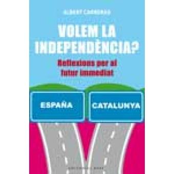 VOLEM LA INDEPENDENCIA ? REFLEXIONS PER AL FUTUR IMMEDIAT | 9788416166732 | CARRERAS, ALBERT | Llibres Parcir | Llibreria Parcir | Llibreria online de Manresa | Comprar llibres en català i castellà online