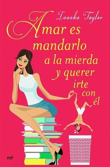 AMAR ES MANDARLO A LA MIERDA Y QUERER IRTE CON ÉL | 9788427043084 | IVANKA TAYLOR | Llibres Parcir | Llibreria Parcir | Llibreria online de Manresa | Comprar llibres en català i castellà online