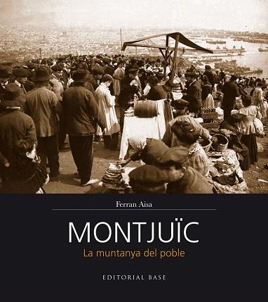 MONTJUÏC. LA MUNTANYA DEL POBLE | 9788416166206 | AISA I PÀMPOLS, FERRAN | Llibres Parcir | Llibreria Parcir | Llibreria online de Manresa | Comprar llibres en català i castellà online