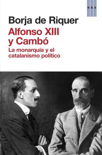 ALFONSO XIII Y CAMBÓ | 9788490065945 | RIQUER I PERMANYER, BORJA DE | Llibres Parcir | Llibreria Parcir | Llibreria online de Manresa | Comprar llibres en català i castellà online