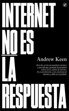 INTERNET NO ES LA RESPUESTA | 9788416673018 | KEEN, ANDREW | Llibres Parcir | Llibreria Parcir | Llibreria online de Manresa | Comprar llibres en català i castellà online