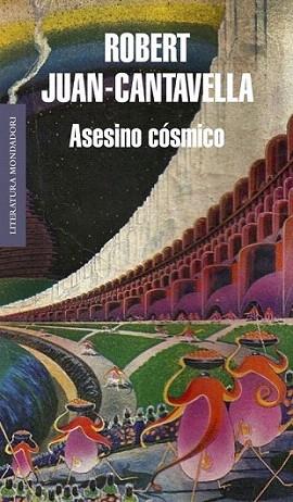 ASESINO COSMICO col literatura mondadori rustega | 9788439723561 | ROBERT JUAN CANTAVELLA | Llibres Parcir | Librería Parcir | Librería online de Manresa | Comprar libros en catalán y castellano online