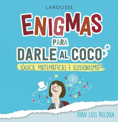 ENIGMAS PARA DARLE AL COCO. LÓGICA, MATEMÁTICAS E ILUSIONISMO | 9788418100215 | ROLDÁN CALZADO, JUAN LUIS | Llibres Parcir | Llibreria Parcir | Llibreria online de Manresa | Comprar llibres en català i castellà online