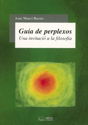 GUIA DE PERPLEXOS UNA INVITACIO A LA FILOSOFIA | 9788497790642 | BUENO JOAN MANEL | Llibres Parcir | Llibreria Parcir | Llibreria online de Manresa | Comprar llibres en català i castellà online