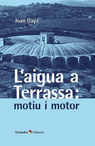 L'AIGUA A TERRASSA: MOTIU I MOTOR | 9788419506863 | GAYA, JOAN | Llibres Parcir | Llibreria Parcir | Llibreria online de Manresa | Comprar llibres en català i castellà online