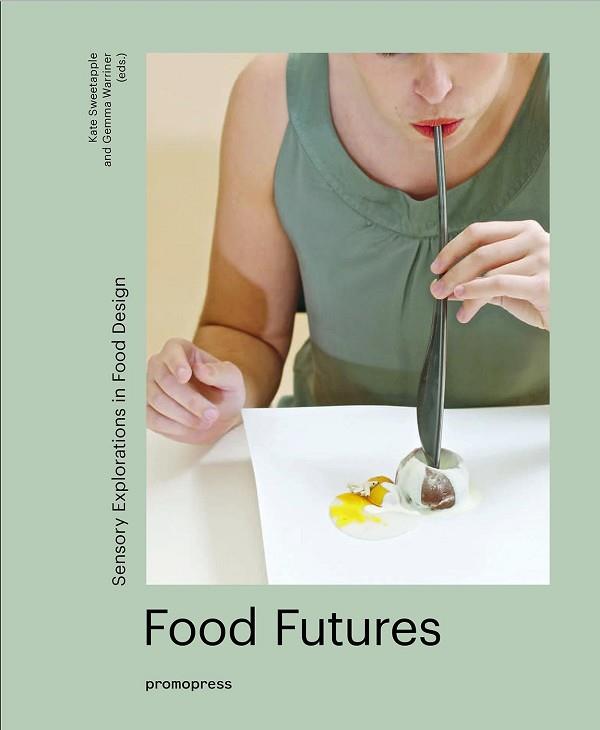 FOOD FUTURES: SENSORY EXPLORATIONS IN FOOD DESIGN | 9788416504657 | SWEETAPPLE, KATE; WARRINER, GEMMA | Llibres Parcir | Llibreria Parcir | Llibreria online de Manresa | Comprar llibres en català i castellà online