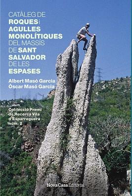 CATÀLEG DE ROQUES I AGULLES MONOLÍTIQUES DEL MASSÍS DE SANT SALVADOR DE LES ESPA | 9788417142605 | MASÓ GARCIA, ÒSCAR/MASÓ GARCIA, ALBERT | Llibres Parcir | Llibreria Parcir | Llibreria online de Manresa | Comprar llibres en català i castellà online