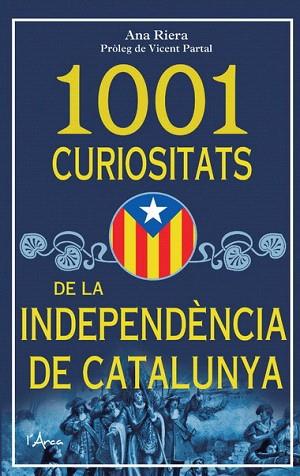 1001 CURIOSITATS DE LA INDEPENDENCIA DE CATALUNYA | 9788493925185 | RIERA, ANA | Llibres Parcir | Llibreria Parcir | Llibreria online de Manresa | Comprar llibres en català i castellà online