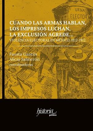 CUANDO LAS ARMAS HABLAN, LOS IMPRESOS LUCHAN, LA EXCLUSIÓN AGREDE.... VIOLENCIA ELECTORAL EN MÉXICO, 1812-1912 | PODI100587 | GANTÚS  FAUSTA | Llibres Parcir | Llibreria Parcir | Llibreria online de Manresa | Comprar llibres en català i castellà online