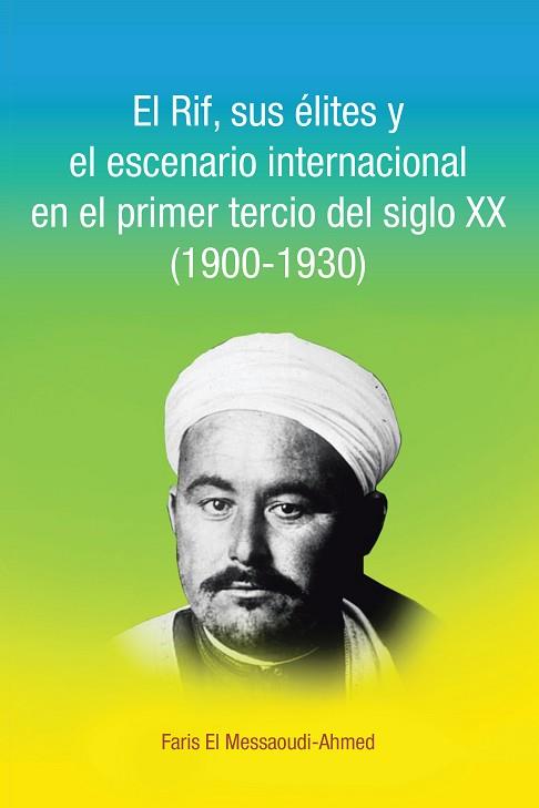 EL RIF, SUS ÉLITES Y EL ESCENARIO INTERNACIONAL EN EL PRIMER TERCIO DEL SIGLO XX | 9788491124450 | MESSAOUDI-AHMED, FARIS EL | Llibres Parcir | Llibreria Parcir | Llibreria online de Manresa | Comprar llibres en català i castellà online