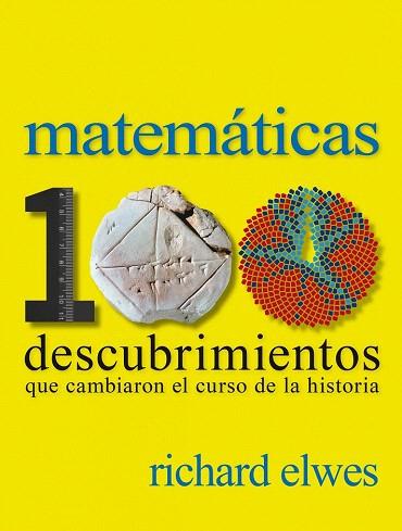 MATEMÁTICAS. 100 DESCUBRIMIENTOS QUE CAMBIARON EL CURSO DE LA HISTORIA | 9788497859615 | RICHARD ELWES | Llibres Parcir | Llibreria Parcir | Llibreria online de Manresa | Comprar llibres en català i castellà online