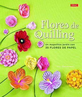 FLORES DE QUILLING. UN MAGNÍFICO JARDÍN CON 35 FLORES DE PAPEL | 9788498745979 | BARTKOWSKI, ALLI | Llibres Parcir | Llibreria Parcir | Llibreria online de Manresa | Comprar llibres en català i castellà online