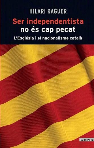 Ser independentista no és cap pecat | 9788498466812 | Raguer Suñer, Hilari | Llibres Parcir | Llibreria Parcir | Llibreria online de Manresa | Comprar llibres en català i castellà online