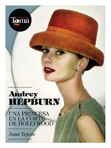 AUDREY HEPBURN UNA PRINCESA EN LA CORTE DE HOLLYWOOD | 9788493848408 | TEJERO JUAN | Llibres Parcir | Llibreria Parcir | Llibreria online de Manresa | Comprar llibres en català i castellà online