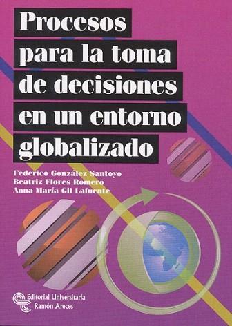 PROCESOS PARA LA TOMA DE DECISIONES ENTORNO GLOBALIZADO | 9788499610306 | GONZALEZ F FLORES B | Llibres Parcir | Llibreria Parcir | Llibreria online de Manresa | Comprar llibres en català i castellà online