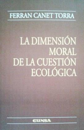 LA DIMENSIÓN MORAL DE LA CUESTIÓN ECOLÓGICA | 9788431329761 | CANET TORRA, FERRAN | Llibres Parcir | Llibreria Parcir | Llibreria online de Manresa | Comprar llibres en català i castellà online