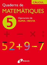 5 Operacions de suma i resta | 9788483043844 | Sousa Martín, Ismael/Reclusa Gluck, Fernando/Nagore Ruiz, Ángel/Pastor De Luis, Jesús/Esparza, Vícto | Llibres Parcir | Llibreria Parcir | Llibreria online de Manresa | Comprar llibres en català i castellà online