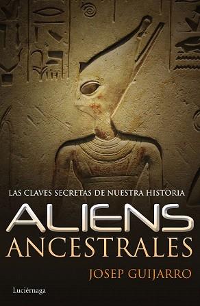 ALIENS ANCESTRALES ( LAS CLAVES SECRETAS DE NUESTRA HISTORIA ) | 9788415864806 | JOSEP GUIJARRO | Llibres Parcir | Llibreria Parcir | Llibreria online de Manresa | Comprar llibres en català i castellà online