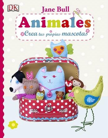 ANIMALES. CREA TUS PROPIAS MASCOTAS | 9781409347101 | BULL, JANE | Llibres Parcir | Llibreria Parcir | Llibreria online de Manresa | Comprar llibres en català i castellà online