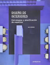 DISEÑO DE INTERIORES. ESTRATEGIAS Y PLANIFICACION DE ESPACIOS | 9788415967958 | HIGGINS, IAN | Llibres Parcir | Llibreria Parcir | Llibreria online de Manresa | Comprar llibres en català i castellà online