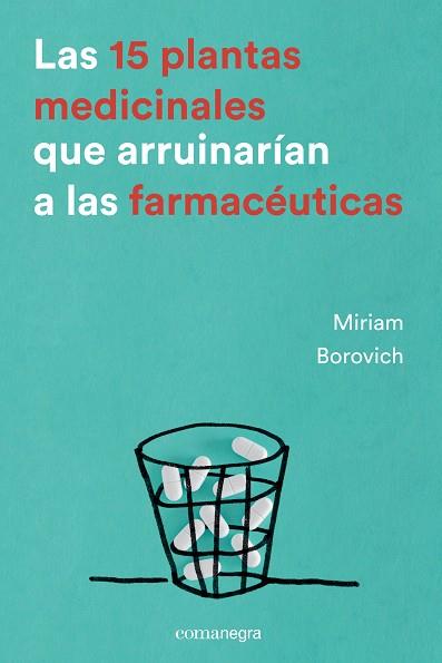 LAS 15 PLANTAS MEDICINALES QUE ARRUINARÍAN A LAS FARMACÉUTICAS | 9788416605033 | BOROVICH, MIRIAM | Llibres Parcir | Llibreria Parcir | Llibreria online de Manresa | Comprar llibres en català i castellà online