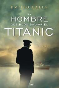 EL HOMBRE QUE PUDO SALVAR EL TITANIC | 9788427036468 | CALLE EMILIO | Llibres Parcir | Llibreria Parcir | Llibreria online de Manresa | Comprar llibres en català i castellà online