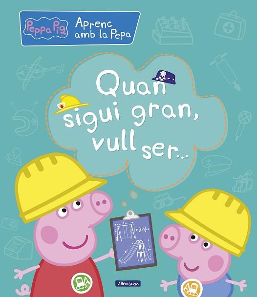 QUAN SIGUI GRAN, VULL SER... (APRENC AMB LA PORQUETA PEPA) | 9788448850708 | HASBRO, / EONE, | Llibres Parcir | Llibreria Parcir | Llibreria online de Manresa | Comprar llibres en català i castellà online