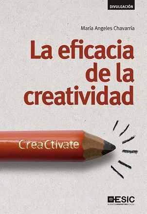 LA EFICACIA DE LA CREATIVIDAD: CREACTÍVATE | 9788415986744 | MARÍA ÁNGELES CHAVARRÍA | Llibres Parcir | Llibreria Parcir | Llibreria online de Manresa | Comprar llibres en català i castellà online