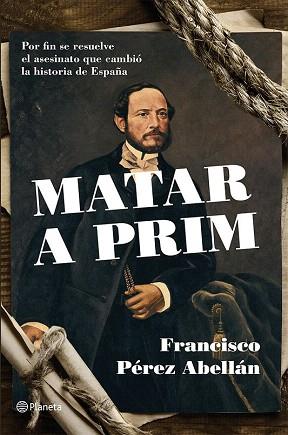 MATAR A PRIM | 9788408124542 | FRANCISCO PÉREZ ABELLÁN | Llibres Parcir | Llibreria Parcir | Llibreria online de Manresa | Comprar llibres en català i castellà online