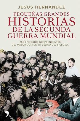 PEQUEÑAS GRANDES HISTORIAS DE LA SEGUNDA GUERRA MUNDIAL | 9788499984919 | JESÚS HERNÁNDEZ | Llibres Parcir | Librería Parcir | Librería online de Manresa | Comprar libros en catalán y castellano online