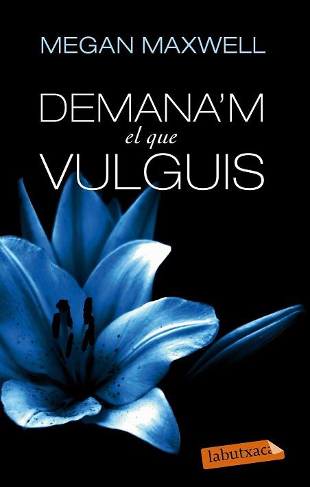 DEMANA'M EL QUE VULGUIS | 9788499307718 | MEGAN MAXWELL | Llibres Parcir | Llibreria Parcir | Llibreria online de Manresa | Comprar llibres en català i castellà online