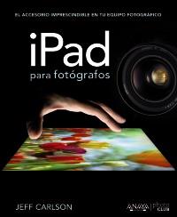 iPad para fotógrafos | 9788441532052 | Carlson, Jeff | Llibres Parcir | Llibreria Parcir | Llibreria online de Manresa | Comprar llibres en català i castellà online