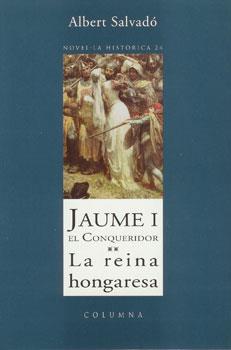 JAUME I EL CONQUERIDOR- LA REINA HONGARESA | 9788466400039 | ALBERT SALVADO | Llibres Parcir | Llibreria Parcir | Llibreria online de Manresa | Comprar llibres en català i castellà online