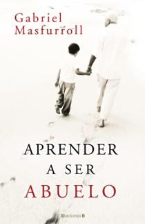 APRENDER A SER ABUELO | 9788466648844 | GABRIEL MASFURROLL | Llibres Parcir | Llibreria Parcir | Llibreria online de Manresa | Comprar llibres en català i castellà online