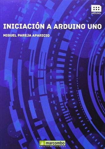 INICIACIÓN A ARDUINO UNO | 9788426721457 | MIGUEL PAREJA APARICIO | Llibres Parcir | Llibreria Parcir | Llibreria online de Manresa | Comprar llibres en català i castellà online