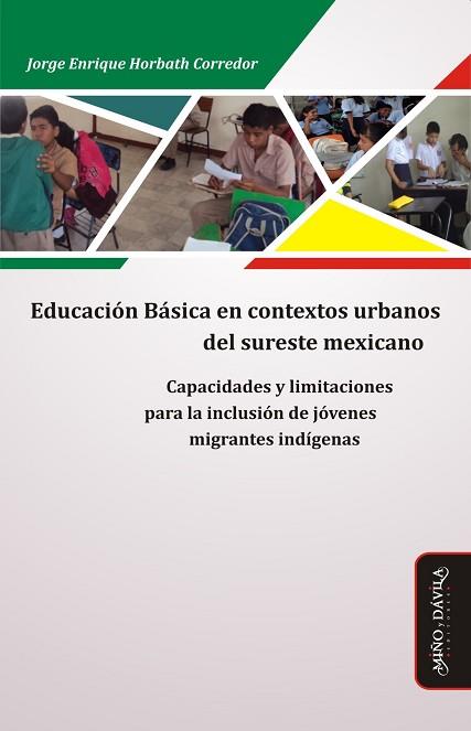 EDUCACIÓN BÁSICA EN CONTEXTOS URBANOS DEL SURESTE MEXICANO. CAPACIDADES Y LIMITACIONES PARA LA INCLUSIÓN DE JÓVENES MIGR | PODI124227 | HORBATH CORREDOR  JORGE ENRIQUE | Llibres Parcir | Llibreria Parcir | Llibreria online de Manresa | Comprar llibres en català i castellà online