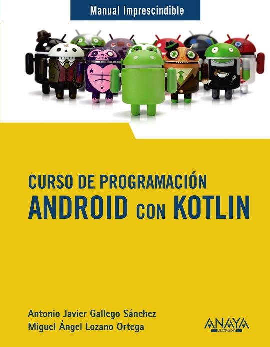 CURSO DE PROGRAMACIÓN. ANDROID CON KOTLIN | 9788441543270 | GALLEGO SÁNCHEZ, ANTONIO JAVIER/LOZANO ORTEGA, MIGUEL ÁNGEL | Llibres Parcir | Llibreria Parcir | Llibreria online de Manresa | Comprar llibres en català i castellà online