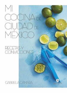 MI COCINA DE CIUDAD DE MÉXICO | 9788415887591 | CÁMARA, GABRIELA | Llibres Parcir | Llibreria Parcir | Llibreria online de Manresa | Comprar llibres en català i castellà online