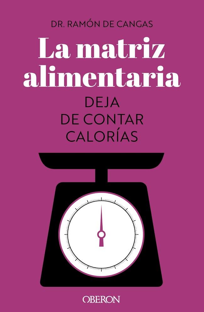 LA MATRIZ ALIMENTARIA. DEJA DE CONTAR CALORÍAS | 9788441547414 | DE CANGAS MORÁN, RAMÓN | Llibres Parcir | Llibreria Parcir | Llibreria online de Manresa | Comprar llibres en català i castellà online