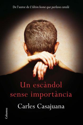 UN ESCANDOL SENSE IMPORTANCIA | 9788466414289 | CARLES CASAJUANA | Llibres Parcir | Llibreria Parcir | Llibreria online de Manresa | Comprar llibres en català i castellà online