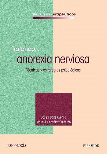 TRATANDO... ANOREXIA NERVIOSA | 9788436831467 | BAILE AYENSA, JOSÉ  I./GONZÁLEZ CALDERÓN, MARÍA J. | Llibres Parcir | Llibreria Parcir | Llibreria online de Manresa | Comprar llibres en català i castellà online