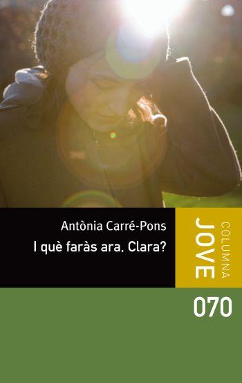 I QUE FARAS ARA CLARA | 9788499326498 | ANTONIA CARRE PONS | Llibres Parcir | Llibreria Parcir | Llibreria online de Manresa | Comprar llibres en català i castellà online