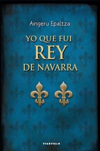 YO QUE FUI REY DE NAVARRA | 9788498433302 | AINGERU ESPALTZA | Llibres Parcir | Llibreria Parcir | Llibreria online de Manresa | Comprar llibres en català i castellà online