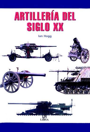 ARTILLERIA DEL SIGLO XX | 9788466202534 | HOGG | Llibres Parcir | Librería Parcir | Librería online de Manresa | Comprar libros en catalán y castellano online