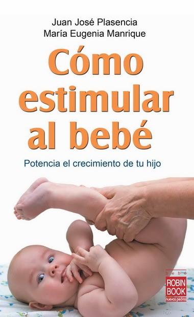 COMO ESTIMULAR AL BEBE potencia el crecimiento de tu hijo | 9788499170749 | PLASENCIA JUAN JOSE MANRIQUE MARIA EUGENIA | Llibres Parcir | Llibreria Parcir | Llibreria online de Manresa | Comprar llibres en català i castellà online