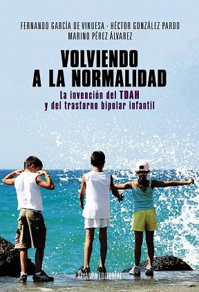 VOLVIENDO A LA NORMALIDAD. LA INVENCIÓN DEL TDAH Y DEL TRASTORNO BIPOLAR INFANTI | 9788420684628 | GARCÍA DE VINUESA, FERNANDO/GONZÁLEZ PARDO, HÉCTOR/PÉREZ ÁLVAREZ, MARINO | Llibres Parcir | Llibreria Parcir | Llibreria online de Manresa | Comprar llibres en català i castellà online