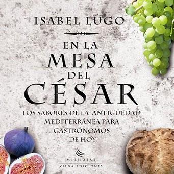 EN LA MESA DEL CESAR los sabores de la antiguedad mediterra | 9788483305836 | ISABEL LUGO | Llibres Parcir | Llibreria Parcir | Llibreria online de Manresa | Comprar llibres en català i castellà online